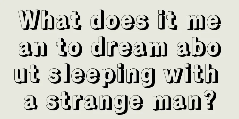 What does it mean to dream about sleeping with a strange man?