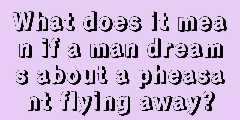 What does it mean if a man dreams about a pheasant flying away?