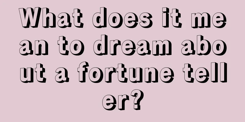 What does it mean to dream about a fortune teller?