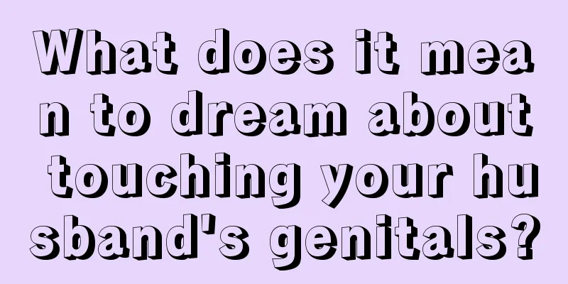 What does it mean to dream about touching your husband's genitals?