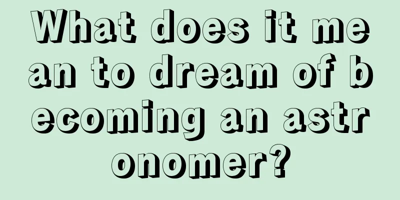 What does it mean to dream of becoming an astronomer?