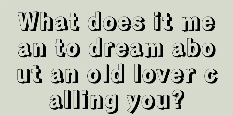 What does it mean to dream about an old lover calling you?