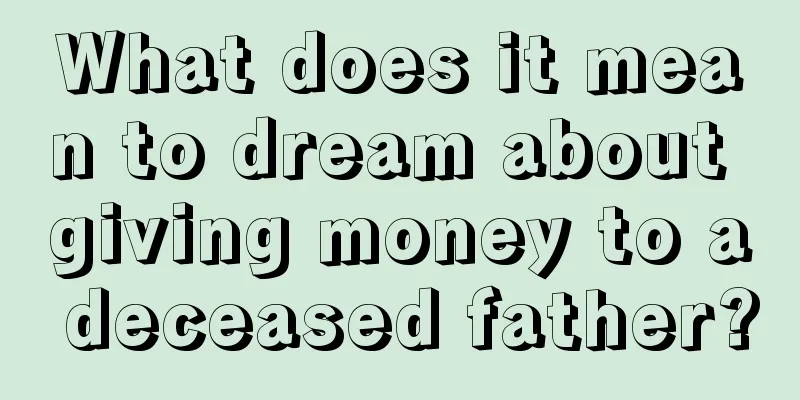 What does it mean to dream about giving money to a deceased father?