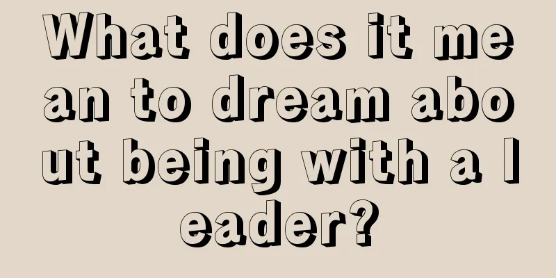 What does it mean to dream about being with a leader?