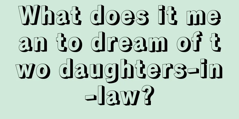 What does it mean to dream of two daughters-in-law?