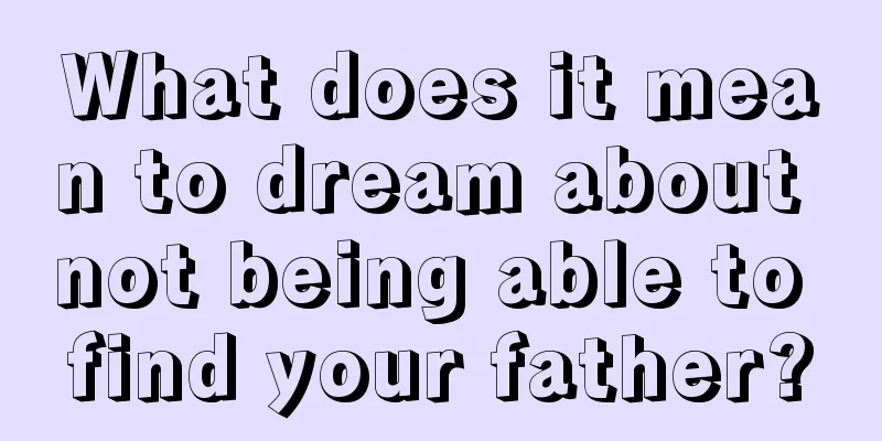 What does it mean to dream about not being able to find your father?