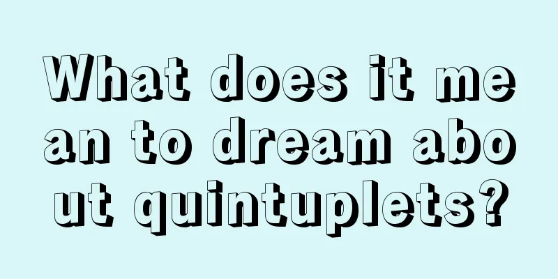 What does it mean to dream about quintuplets?