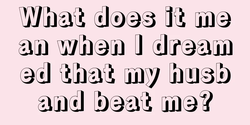 What does it mean when I dreamed that my husband beat me?