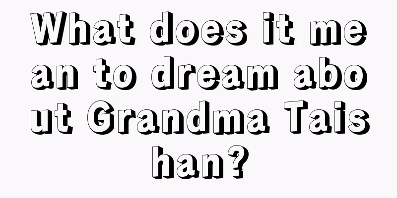 What does it mean to dream about Grandma Taishan?