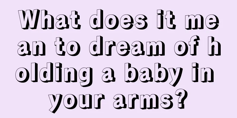 What does it mean to dream of holding a baby in your arms?