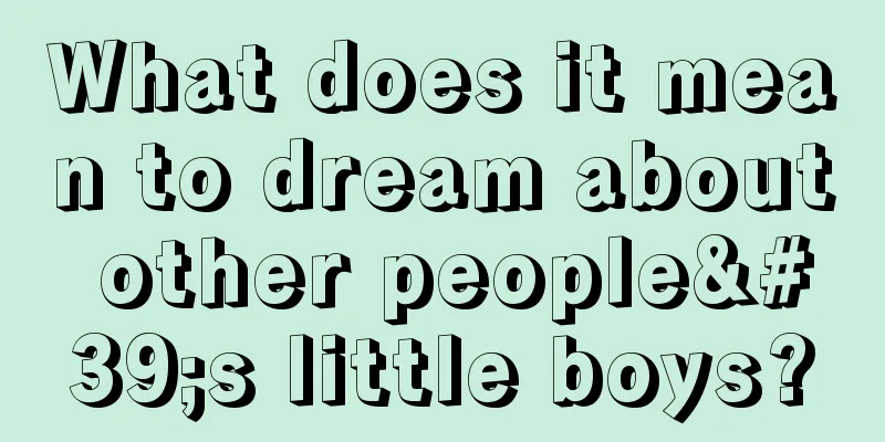 What does it mean to dream about other people's little boys?