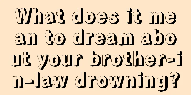 What does it mean to dream about your brother-in-law drowning?