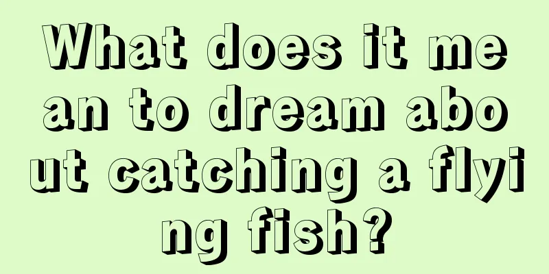 What does it mean to dream about catching a flying fish?