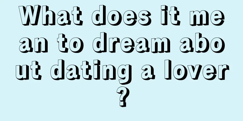 What does it mean to dream about dating a lover?