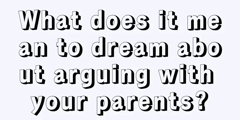 What does it mean to dream about arguing with your parents?