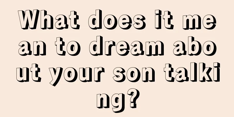 What does it mean to dream about your son talking?