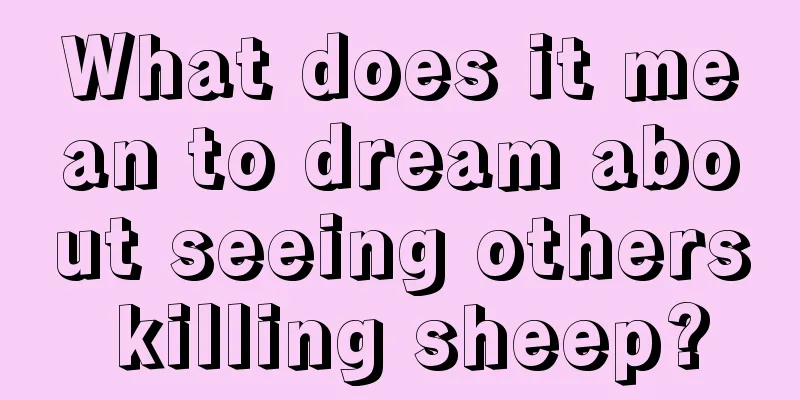 What does it mean to dream about seeing others killing sheep?