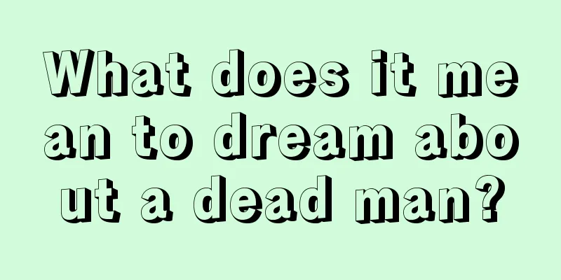 What does it mean to dream about a dead man?