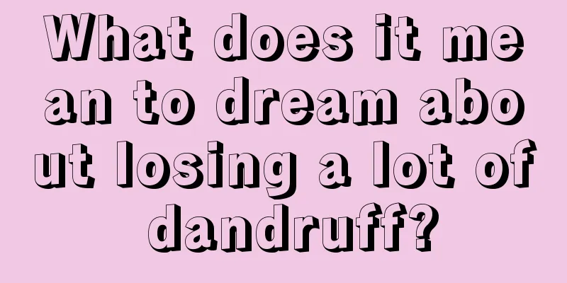 What does it mean to dream about losing a lot of dandruff?