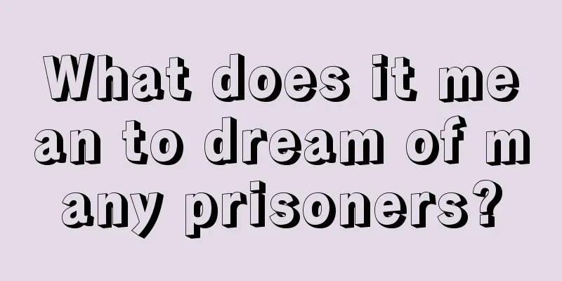 What does it mean to dream of many prisoners?