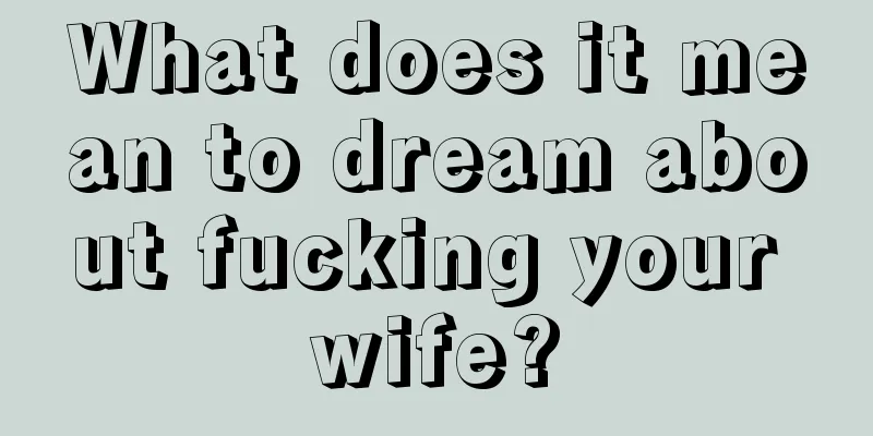 What does it mean to dream about fucking your wife?