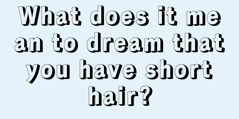 What does it mean to dream that you have short hair?