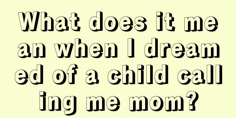 What does it mean when I dreamed of a child calling me mom?