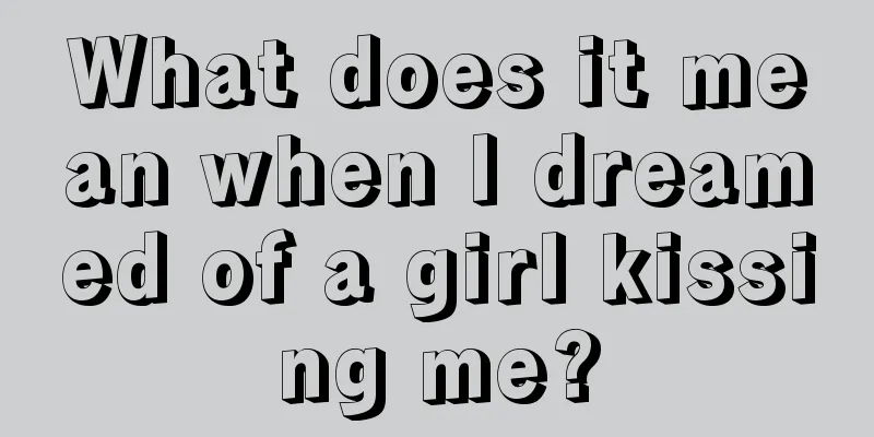 What does it mean when I dreamed of a girl kissing me?