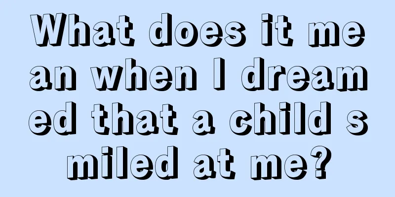 What does it mean when I dreamed that a child smiled at me?