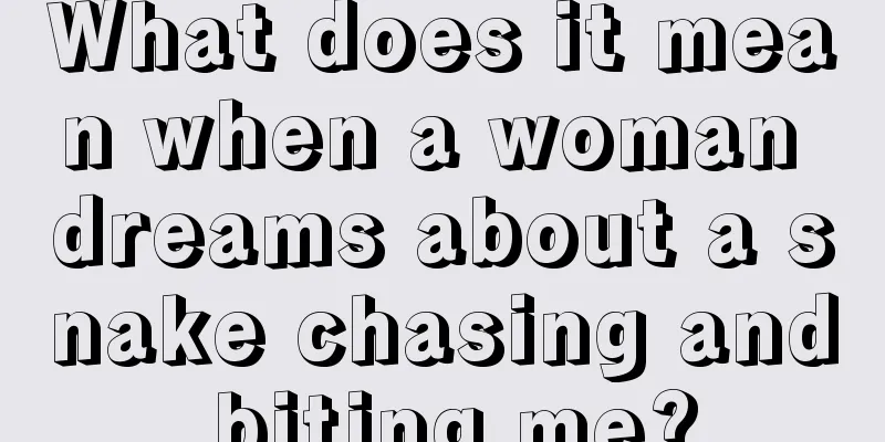 What does it mean when a woman dreams about a snake chasing and biting me?