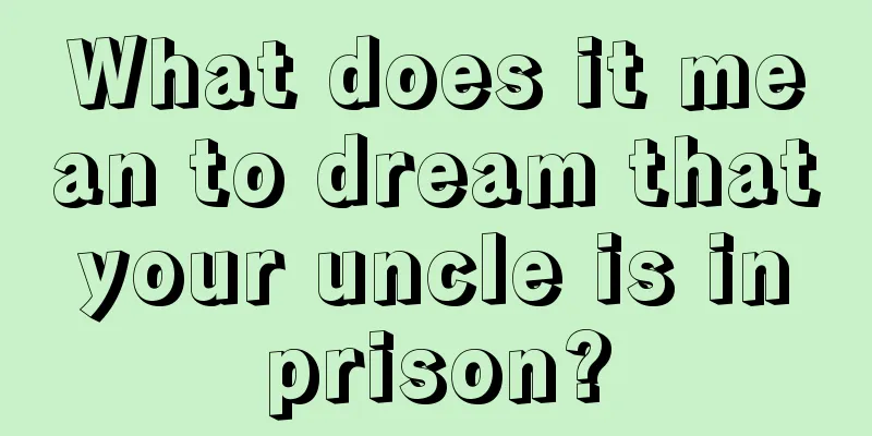 What does it mean to dream that your uncle is in prison?