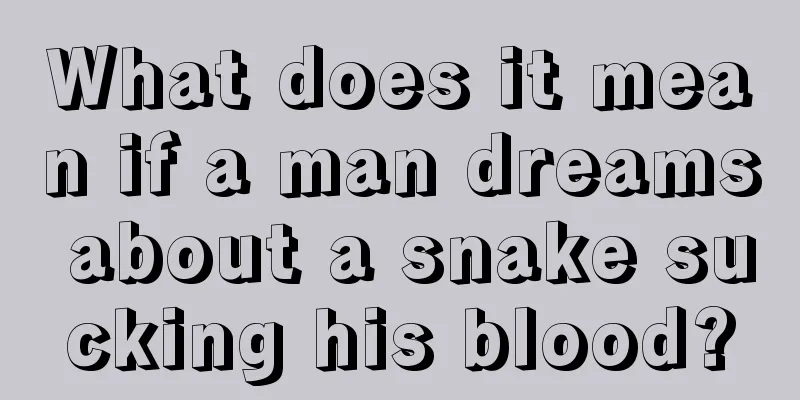 What does it mean if a man dreams about a snake sucking his blood?