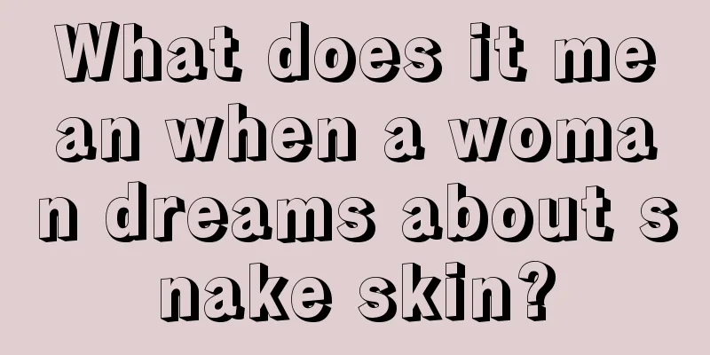 What does it mean when a woman dreams about snake skin?