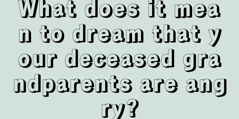 What does it mean to dream that your deceased grandparents are angry?