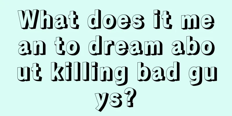 What does it mean to dream about killing bad guys?