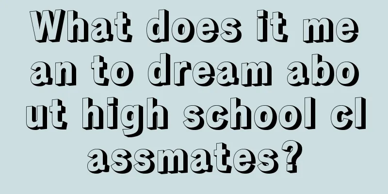 What does it mean to dream about high school classmates?