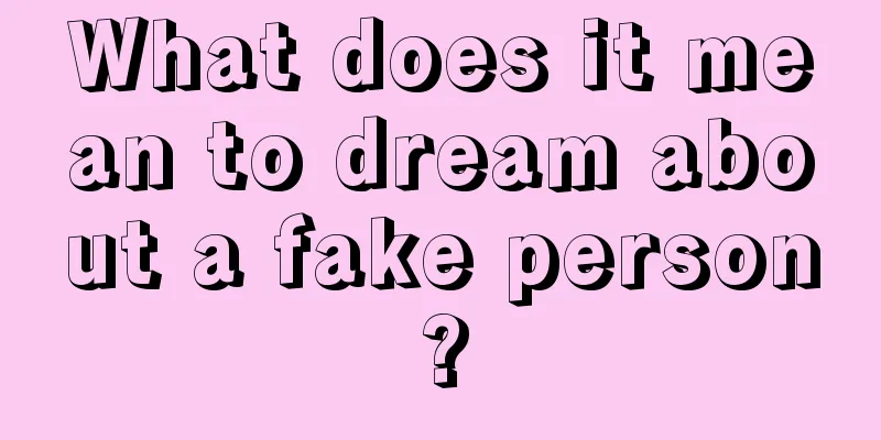 What does it mean to dream about a fake person?