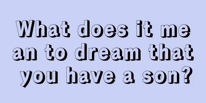 What does it mean to dream that you have a son?