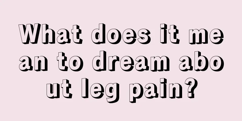 What does it mean to dream about leg pain?