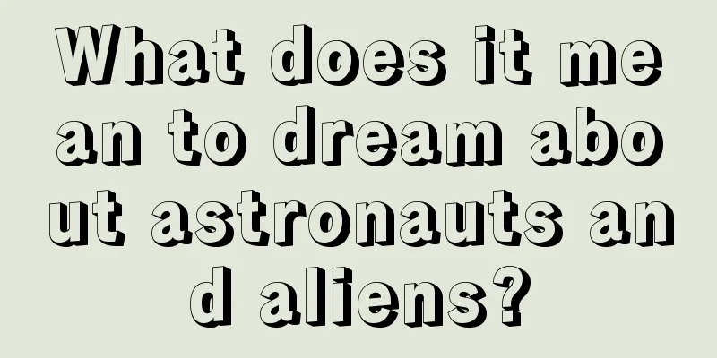 What does it mean to dream about astronauts and aliens?