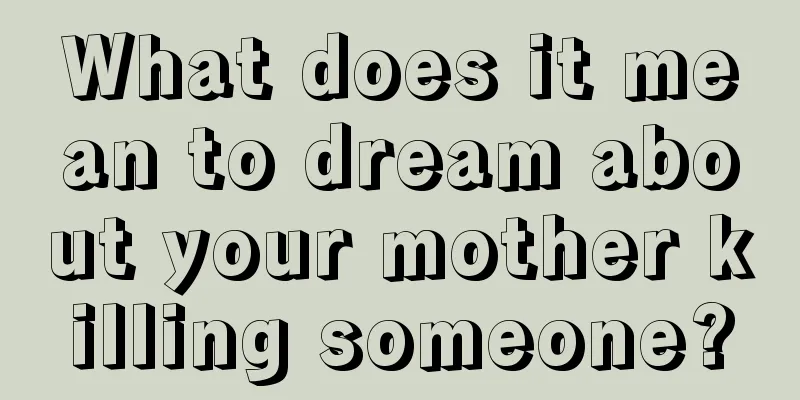 What does it mean to dream about your mother killing someone?