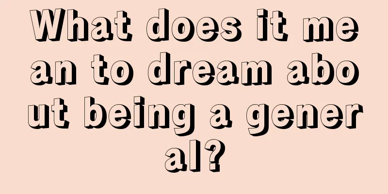 What does it mean to dream about being a general?