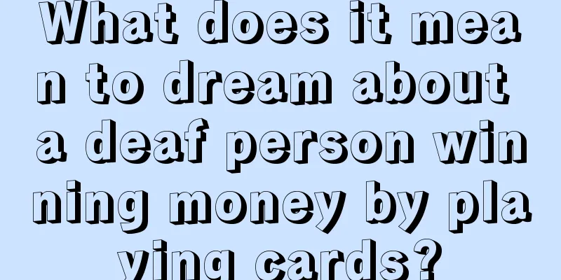 What does it mean to dream about a deaf person winning money by playing cards?