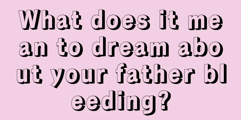 What does it mean to dream about your father bleeding?