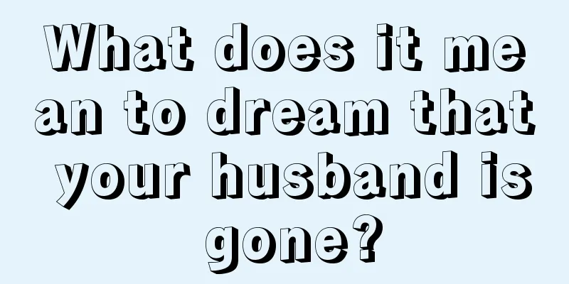 What does it mean to dream that your husband is gone?