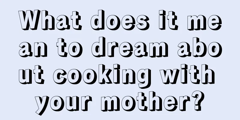 What does it mean to dream about cooking with your mother?