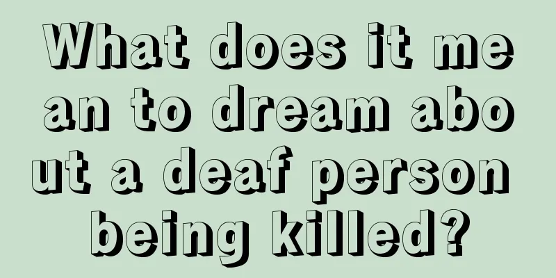 What does it mean to dream about a deaf person being killed?