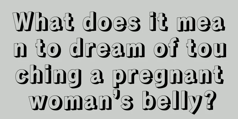 What does it mean to dream of touching a pregnant woman’s belly?