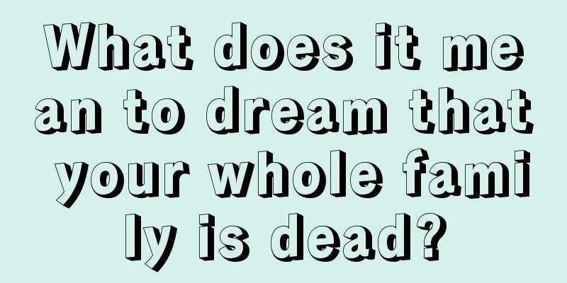 What does it mean to dream that your whole family is dead?