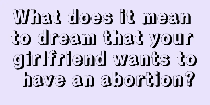 What does it mean to dream that your girlfriend wants to have an abortion?